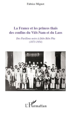 La France et les princes thaïs des confins du Viêt-Nam et du Laos - Des pavillons noirs à Diên Biên Phu (1873-1954)