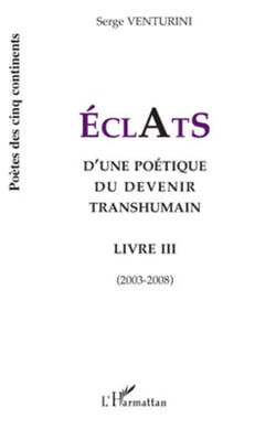 Eclats d'une poétique du devenir transhumain - Livre III (2003-2008)