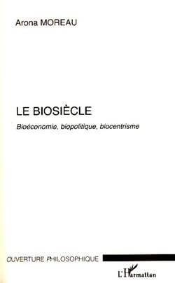 Le Biosiècle - Bioéconomie, biopolitique, biocentrisme