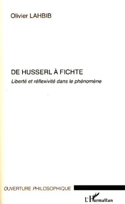 De Husserl à Fichte - Liberté et réflexivité dans le phénomène