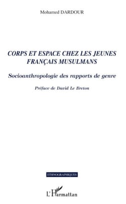 Corps et espace chez les jeunes français musulmans - Socioanthropologie des rapports de genre