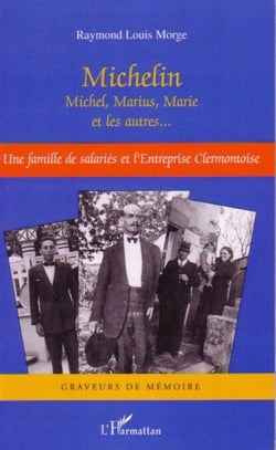 Michelin Michel, Marius, Marie et les autres... - Une famille de salariés et l'Entreprise clermontoise