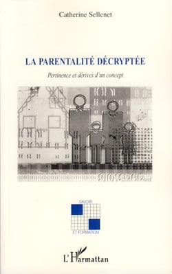 La parentalité décryptée - Pertinence et dérives d'un concept