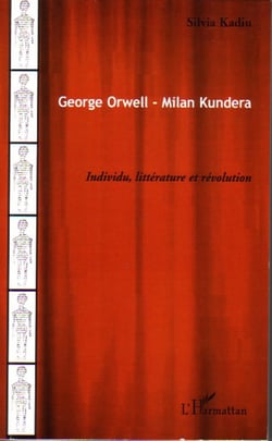 George Orwell - Milan Kundera - Individu, littérature et révolution