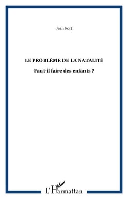 Le problème de la natalité - Faut-il faire des enfants ?