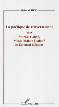 La poétique de renversement - Chez Maryse Condé, Massa Makan Diabaté et Edouard Glissant