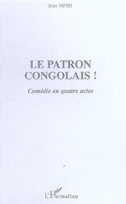 Le patron congolais! - Comédie en quatre actes