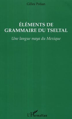 Eléments de grammaire du Tseltal - Une langue maya du Mexique