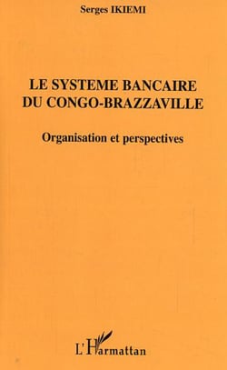 Le système bancaire du Congo-Brazzaville - Organisation et perspectives