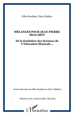 Mélanges pour Jean-Pierre Mialaret - De la fondation des Sciences de L'Education Musicale...