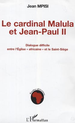 Le cardinal Malula et Jean-Paul II - Dialogue difficile entre l'Eglise "africaine" et le Saint-Siège