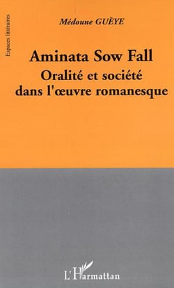 Aminata Sow Fall - Oralité et société dans l'oeuvre romanesque