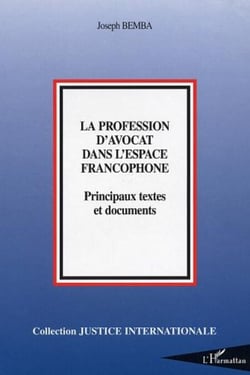 La profession d'avocat dans l'espace francophone - Principaux textes et documents