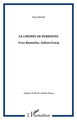 LE CHEMIN DE PERSONNE - Yves Bonnefoy, Julien Gracq