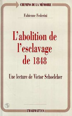 L'abolition de l'esclavage de 1848 - Une lecture de Victor Schoelcher