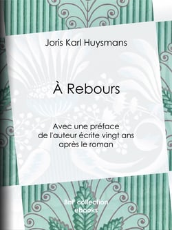 A Rebours - Avec une préface de l'auteur écrite vingt ans après le roman