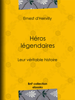 Héros légendaires - Leur véritable histoire