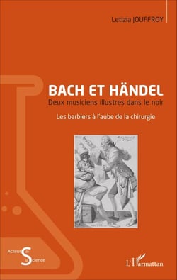 Bach et Händel - Deux musiciens illustres dans le noir - Les barbiers à l'aube de la chirurgie