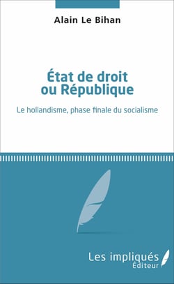 État de droit ou République - Le hollandisme, phase finale du socialisme