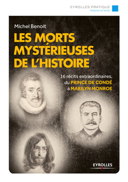 Les morts mystérieuses de l'histoire - 16 récits extraordinaires, du Prince de Condé à Marilyn Monroe