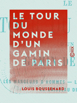 Le Tour du monde d'un gamin de Paris - Les mangeurs d'hommes - Les bandits de la mer - Le vaisseau de proie