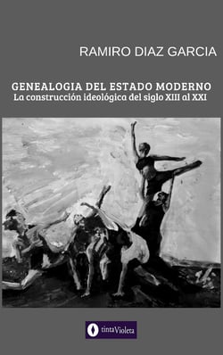 Genealogía del Estado Moderno - La Construcción Ideológica del siglo XIII al XXI