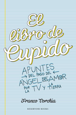 El libro de Cupido - Apuntes del paso del ángel del amor por la TV y la Tierra