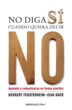 No diga sí cuando quiera decir no - Aprenda a comunicarse de forma asertiva