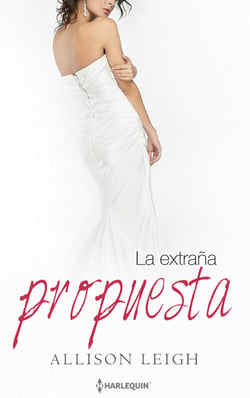 La extraña propuesta - El mejor regalo para San Valentín, una novela de Harlequin