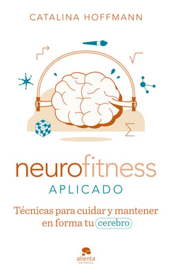 Neurofitness aplicado - Técnicas para cuidar y poner en forma tu cerebro