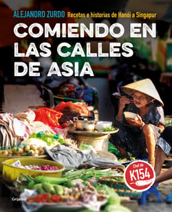 Comiendo en las calles de Asia - Recetas e historias de Hanói a Singapur