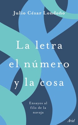 La letra el número y la cosa - Ensayos al filo de la navaja
