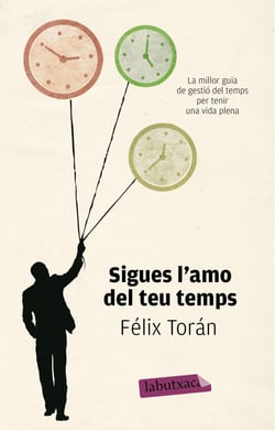 Sigues l'amo del teu temps - La millor guia de gestió del temps per tenir una vida plena