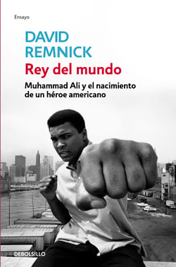Rey del mundo - Muhammad Ali y el nacimiento de un héroe americano