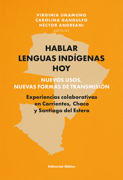 Hablar lenguas indígenas hoy: nuevos usos, nuevas formas de transmisión - Experiencias colaborativas en Corrientes, Chaco y Santiago del Estero