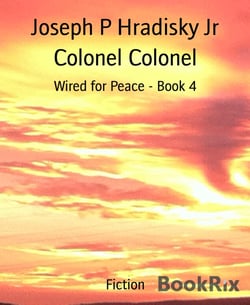 Colonel Colonel - Wired for Peace - Book 4
