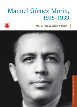 Manuel Gómez Morin, 1915-1939 - La raíz simiente de un proyecto nacional