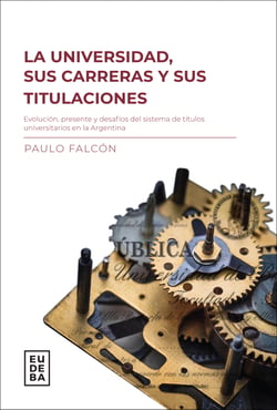 La universidad, sus carreras y titulaciones - Evolución, presente y desafíos del sistema de títulos universitarios en la Argentina