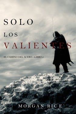 Solo los Valientes (El Camino del Acero—Libro 2)