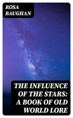 The Influence of the Stars: A book of old world lore