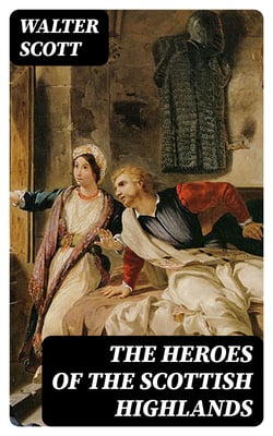The Heroes of the Scottish Highlands - Ivanhoe, Waverley and Rob Roy