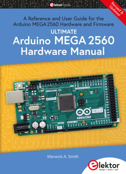 Ultimate Arduino Mega 2560 Hardware Manual - A Reference and User Guide for the Arduino MEGA2560 Hardware and Firmware