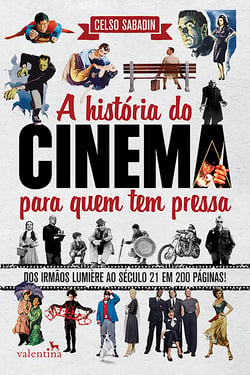 A história do cinema para quem tem pressa - Dos Irmãos Lumière ao Século 21 em 200 Páginas!
