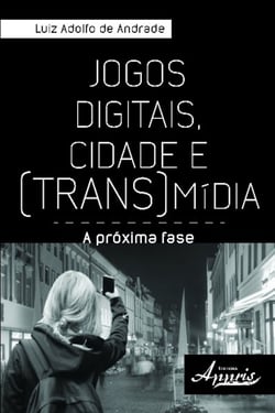 Jogos digitais, cidade e (trans)mídia: - a próxima fase