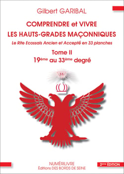 Comprendre et vivre les hauts-grades maçonniques - Le rite écossais ancien et accepté en 33 planches - Tome 2 - Du 19eme au 33eme degré