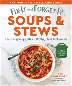 Fix-It and Forget-It Soups &amp; Stews - Nourishing Soups, Stews, Broths, Chilis &amp; Chowders