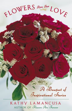 Flowers Are for Love - A Bouquet of Inspirational Stories