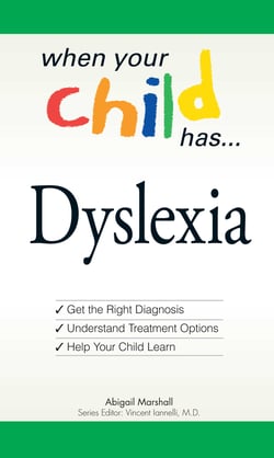 When Your Child Has . . . Dyslexia - Get the Right Diagnosis, Understand Treatment Options, and Help Your Child Learn