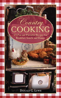 Country Cooking - 175 Fun and Flavorful Recipes for Breakfast, Lunch, and Dinner