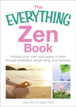The Everything Zen - Achieve Inner Calm and Peace of Mind Through Meditation, Simple Living, and Harmony